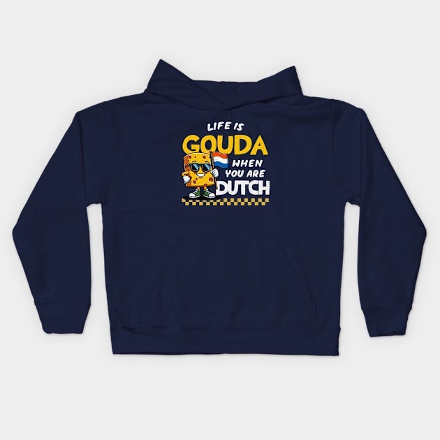 Life Is Gouda When You're Dutch Kids Hoodie by Depot33